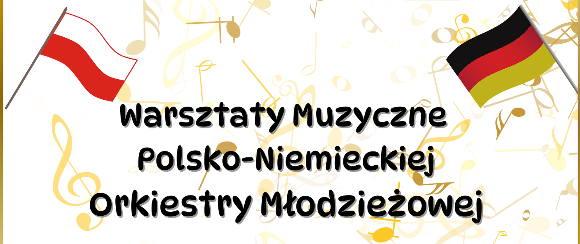 Na tle kolorowych nutek oraz dwóch flag - Polskiej i Niemieckiej znajduje się napis: Warsztaty Orkiestry Polsko - Niemieckiej.