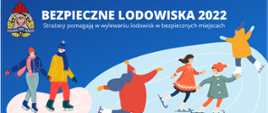 Rysunkowa animacja przedstawiająca osoby dorosłe i dziieci jeżdźące na lodowisku. Na górze napis Bezpieczne lodowiska 2022, strażacy pomagają w wylewniu lodowisk w bezpiecznych miejscach.