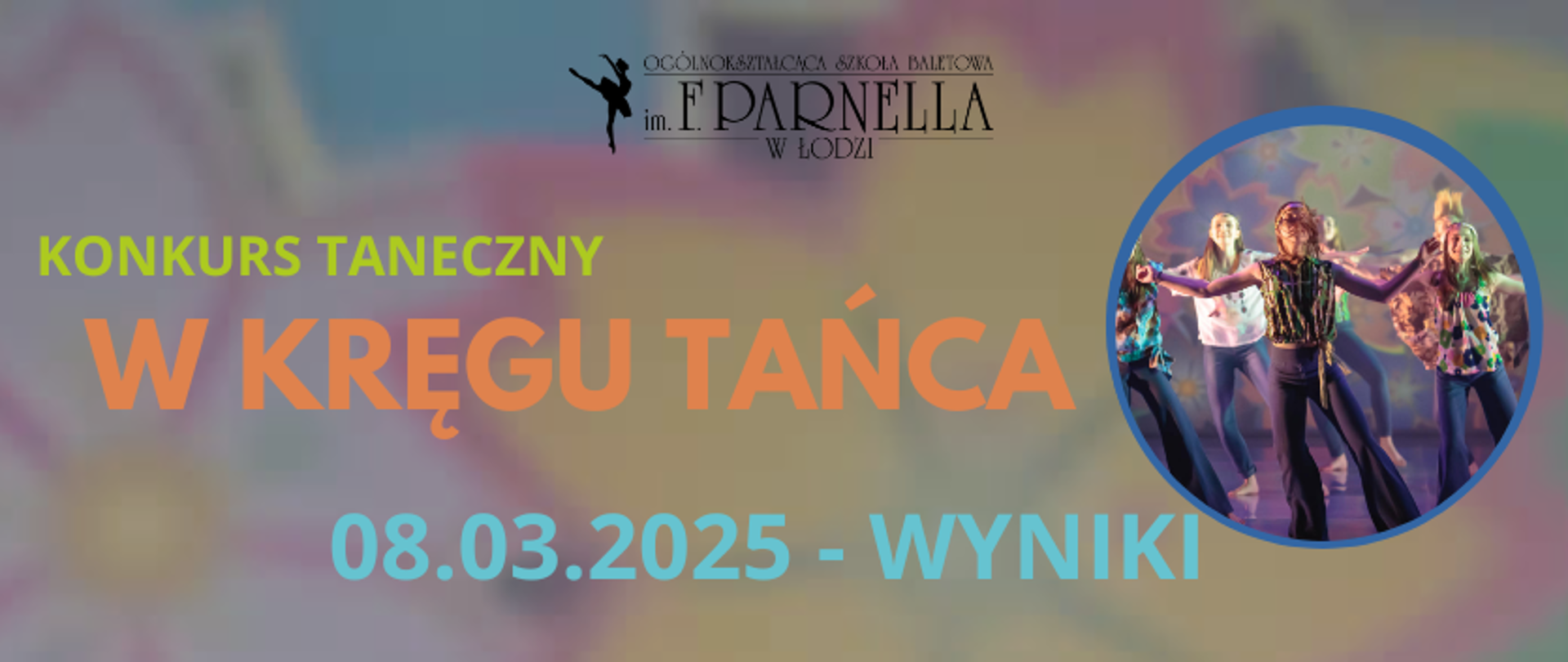 grafika: na kolorowym tle czarne logo łódzkiej szkoły baletowej. Po prawej stronie wpisane w okręg zdjęcie uczniów w strojach w stylu lat 60-tych. Napis: konkurs taneczny "W kręgu tańca" - 8 marca 2025, wyniki.