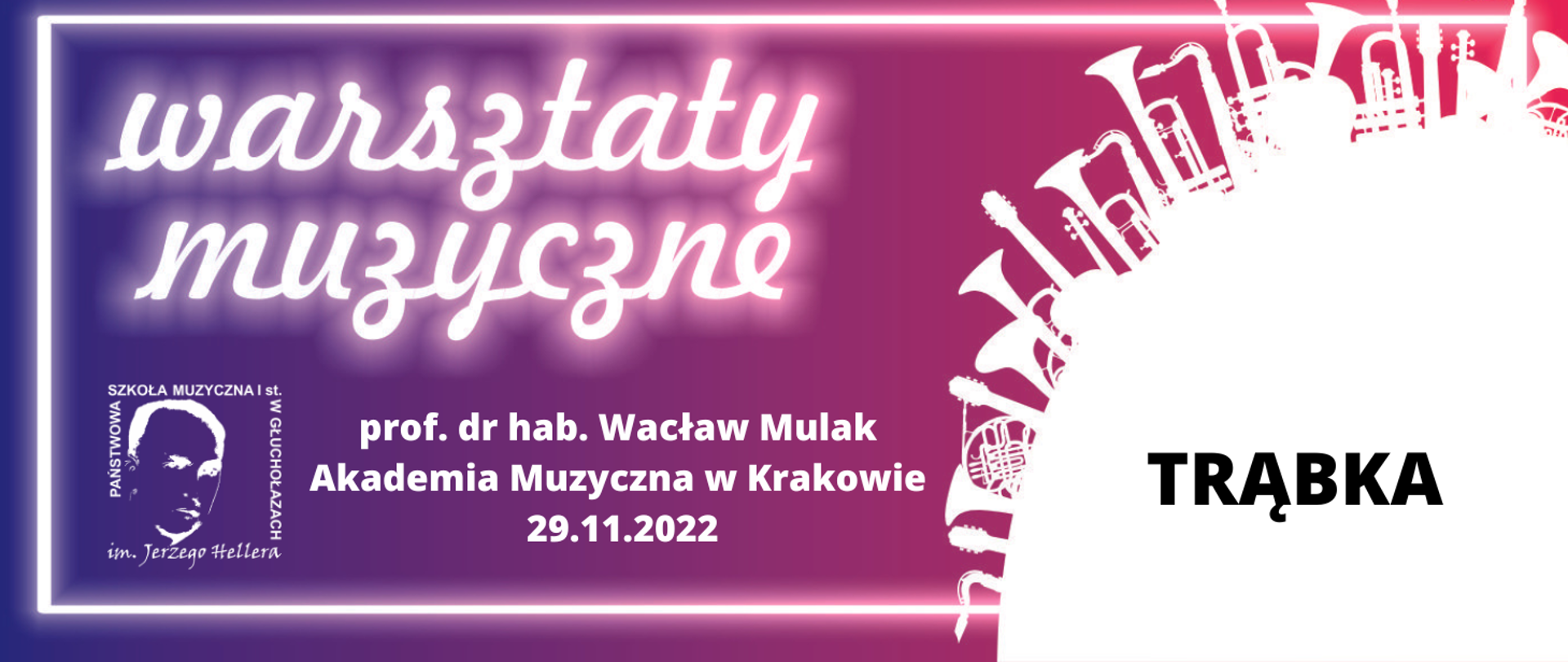 Grafika kolor od granatowego przechodzący w bordo do czerwonego z prawej strony. Z prawej strony w kolorze białym wycinek koła więcej niż 25% prostopadle do stycznej kształty dętych instrumentów wyrastające jak drzewa bądź wieżowce. Białe obramowanie w trzech boków z wyłączeniem prawego. Od góry napisy biały warsztaty muzyczne w tle odbicie neonowe. W lewym dolnym rogu logo szkoły muzycznej centralnie napis biały profesor doktor habilitowany Wacław Mulak Akademia Muzyczna w Krakowie 29 listopada 2022 roku z prawej strony duża czarna czcionka napis trąbka.