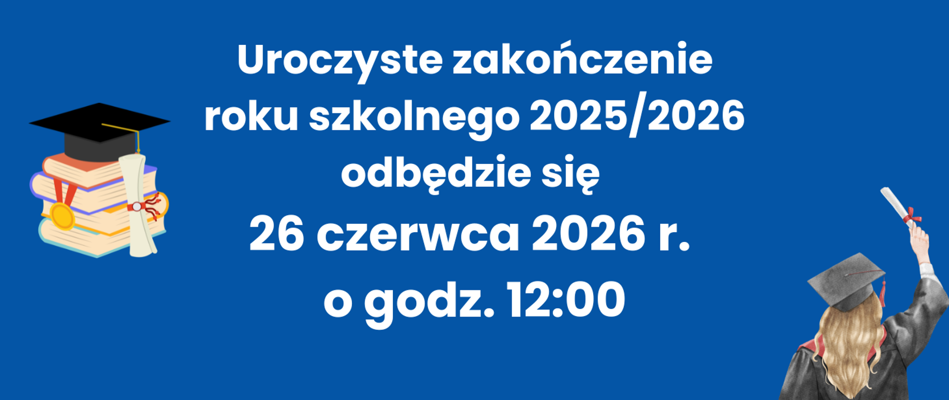 Uroczyste zakończenie roku szkolnego 2025/2026 odbędzie się 26 czerwca 2026 r. o godzinie 12:00