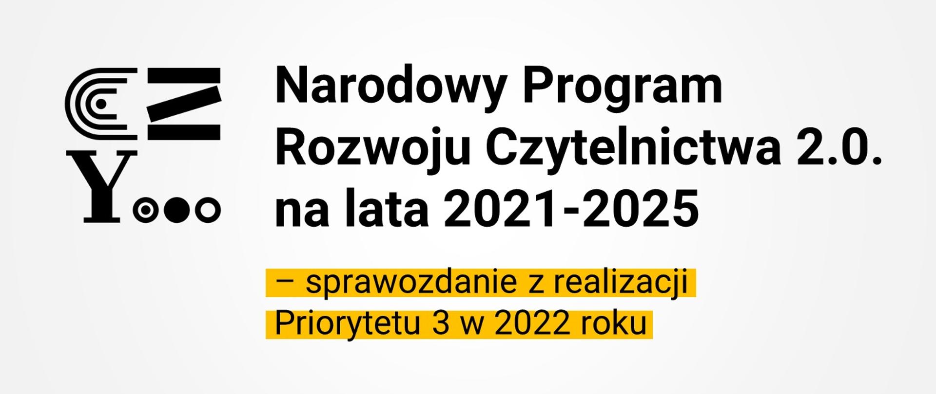 Grafika - na białym tle logo programu i napis Narodowy Program Rozwoju Czytelnictwa 2.0. na lata 2021-2025 - sprawozdanie z realizacji Priorytetu 3 w 2022 roku.
