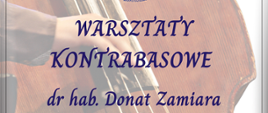 Plakat informujący o warsztatach kontrabasowych, które poprowadzi dr hab. Donat Zamiara, reprezentujący UMFC w Warszawie oraz Teatr Wielki w Poznaniu. Wydarzenie odbędzie się 28 kwietnia 2026 roku w godzinach 14:30–18:30 w sali nr 14 przy ul. Piętnastolecia 24. W górnej części grafiki umieszczono jubileuszowe logo Zespołu Szkół Muzycznych im. Stanisława Moniuszki w Wałbrzychu upamiętniające 80-lecie szkoły (1945–2025). Tło plakatu stanowi artystyczne, rozjaśnione zdjęcie dłoni grającej na strunach kontrabasu.