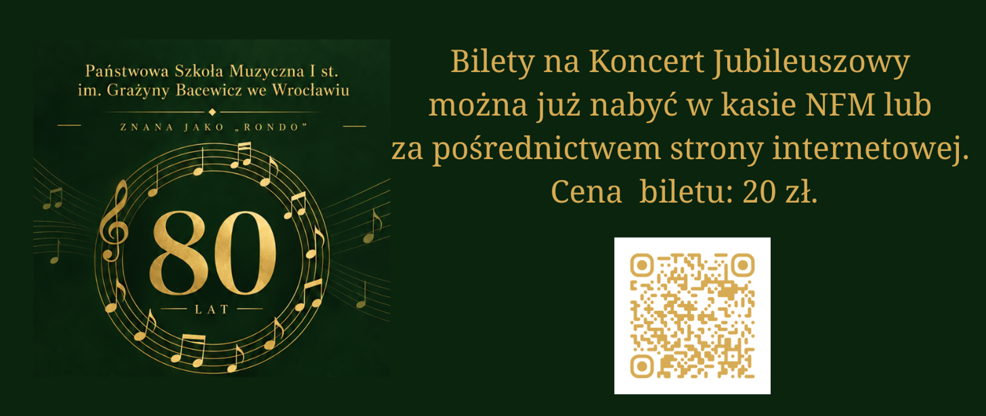 Po lewej stronie grafika związana z 80-lecie szkoły, z prawej strony tekst w kolorze złotym "Bilety na Koncert Jubileuszowy można już nabyć w kasie NFM lub za pośrednictwem strony internetowej. Cena biletu: 20 zł." Poniżej tekstu kod QR.