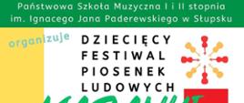 Grafika kolorowa. Zielono-żółto-biły plakat konkursu Dziecięcy Festiwal Piosenek Ludowych. Napis: PSM I i II st. w Słupsku. organizuje Dziecięcy Festiwal Piosenek Ludowych. Logo kolorowe - ikonki skrzypiec w kółku.