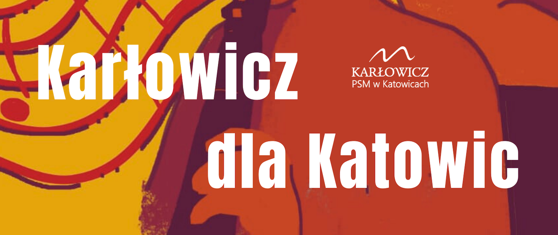 Plakat żółto-czerwony. Tekst: Państwowa Szkoła Muzyczna I i II stopnia im. Mieczysława Karłowicza w Katowicach. Karłowicz dla Katowic. Wystąpią: orkiestra dęta, wokaliści jazzowi, kwartet saksofonowy. Prowadzenie: Małgorzata Jeruzal. 9 maja 2024, godzina 16:00. Rynek, Schody pod Teatrem Śląskim