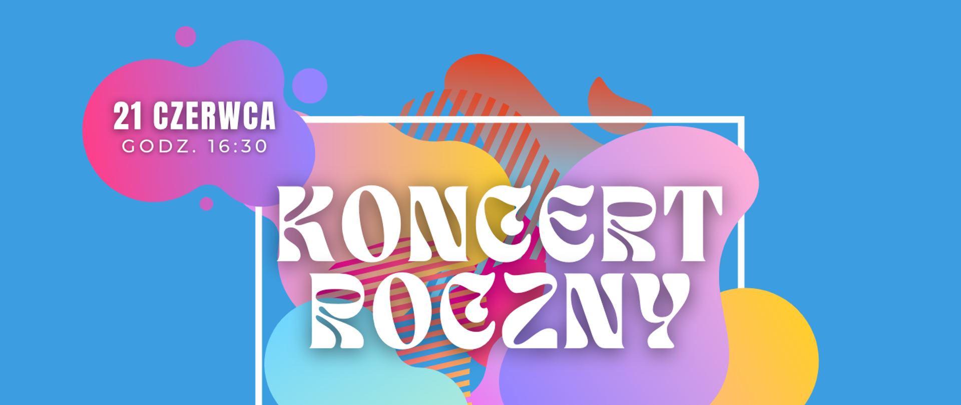na niebieskim tle po środku napis białymi literami na kolorowych elementach graficznych: koncert roczny; z lewej strony napisu u góry na tle różowej chmury białymi literami data i godzina wydarzenia
