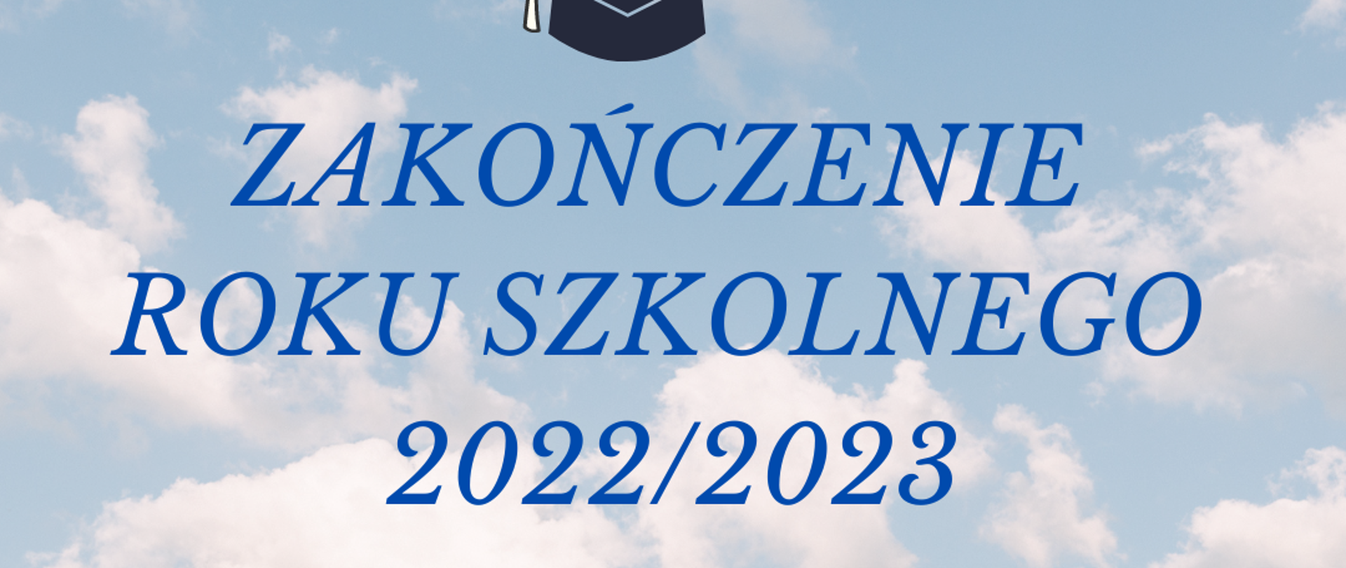 Plakat zakończenia roku na tle nieba napisz ora godzina zakończenia w dole rysunek dzieci ze świadectwem 