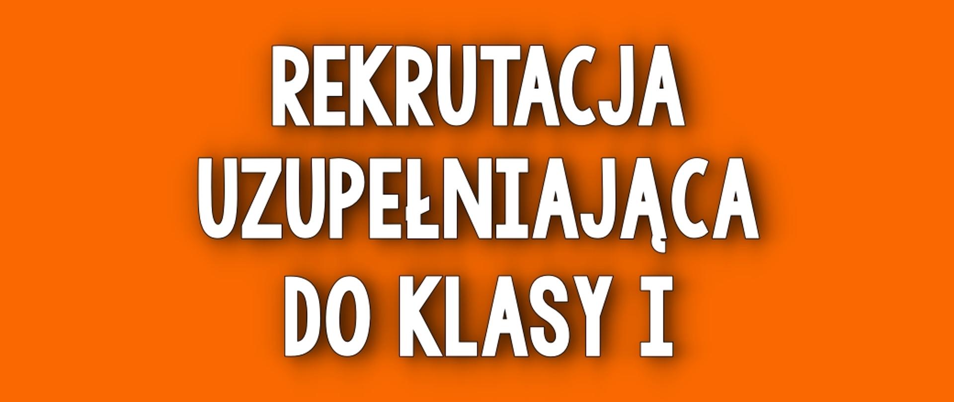 Na pomarańczowym tle biały napis "Rekrutacja uzupełniająca do klasy I"