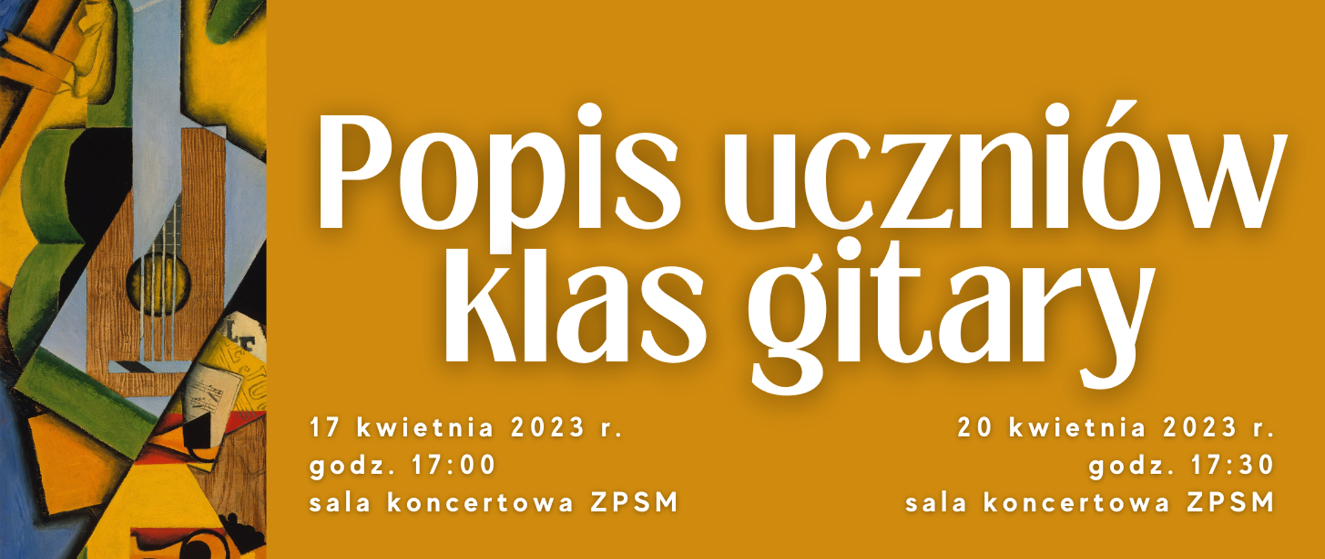 Baner reklamowy na ciemnożółtym tle - podzielony w pionie na 2 części, po lewej stronie w 1/5 szerokości ikonografika z wykorzystaniem elementu gitary, po prawej stronie na ciemnożółtym tle białymi literami: Popis uczniów klas gitary. Poniżej po lewej strony żółtego obszaru: 17 kwietnia 2023 r. godz. 17:00 Sala Koncertowa ZPSM im. F. Chopina w Jarosławiu, po prawej stronie 20 kwietnia 2023 r. godz. 17:30 Sala Koncertowa ZPSM im. F. Chopina w Jarosławiu