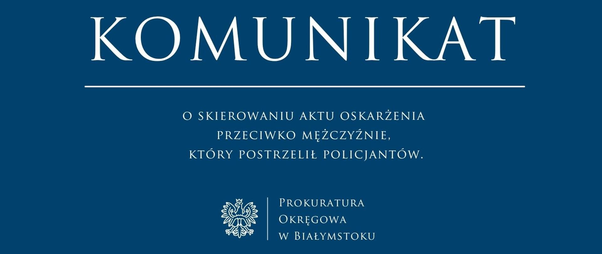 Komunikat o skierowaniu aktu oskarżenia przeciwko mężczyźnie, który postrzelił policjantów.