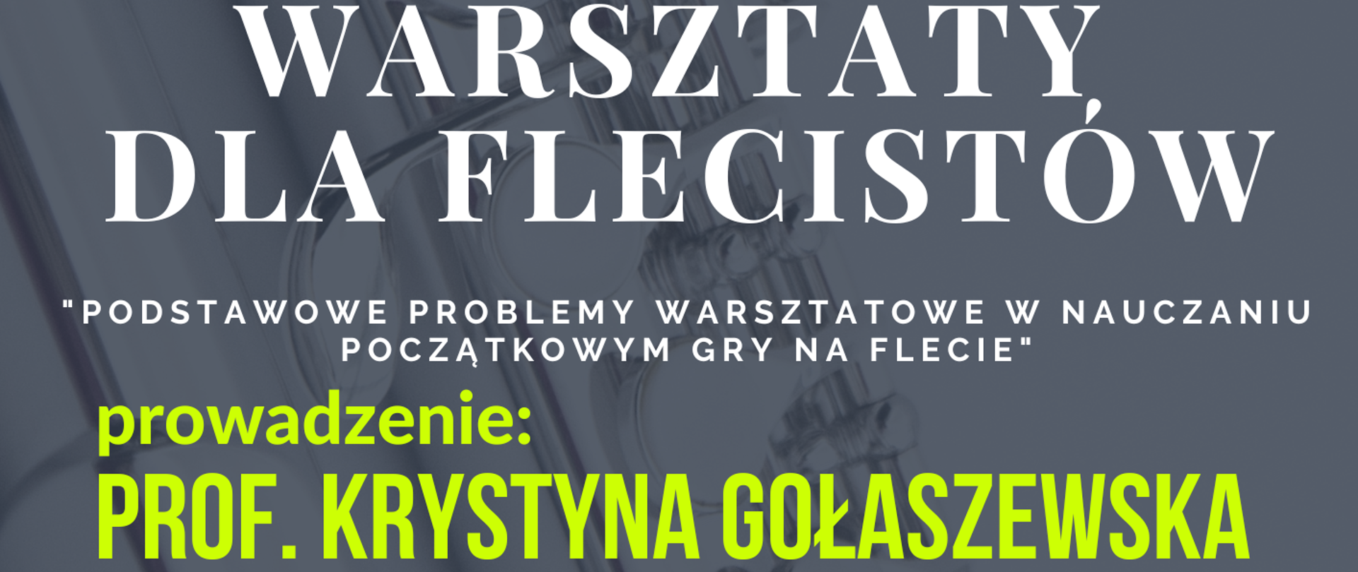 Tło plakatu to zdjęcie fragmentu fletu. W prawym górnym rogu logo szkoły. Na środku plakatu ciemna ramka z informacjami: Warsztaty dla flecistów, "Podstawowe problemy warsztatowe w nauczaniu początkowym gry na flecie. Prowadzenie: prof. Krystyna Gołaszewska. 13 grudnia 2025 r. godz. 9.30-14.30. Sala Kameralna. Na dole plakatu biały pasek z nazwą szkoły: Państwowa Szkoła Muzyczna I i II stopnia im. Fryderyka Chopina w Sochaczewie
