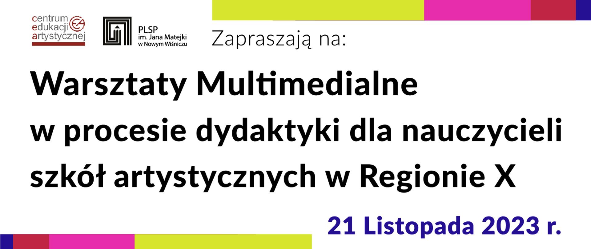 Czarny napis na białym tle: u góry od lewej strony dwa logotypy Centrum Edukacji Artystycznej i logo Państwowego liceum sztuk plastycznych im Jana Matejki w Nowym Wiśniczu, w tej samej linii napis zapraszają na: Poniżej napis pogrubionym krojem pisma w czarnym kolorze Warsztaty Multimedialne w procesie dydaktyki dla nauczycieli szkół artystycznych w Regionie X. Pod spodem po prawej stronie granatowy napis 21 listopada 2023 r.