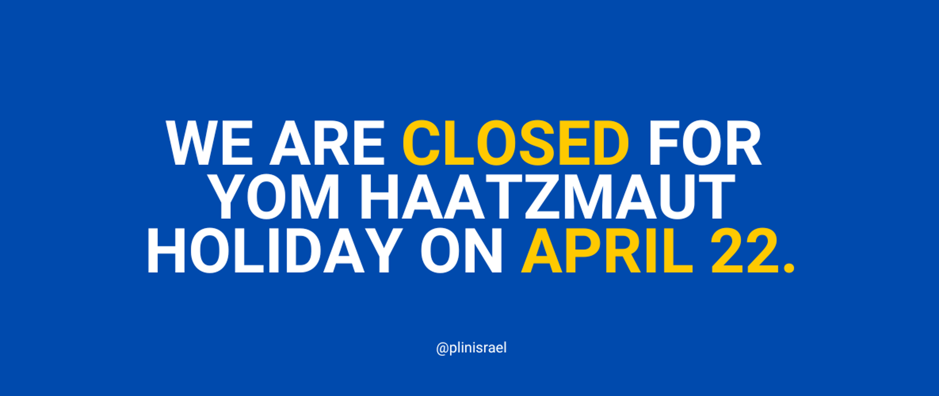text saying: we are closed for yom haatzmaut holiday on april 22. 