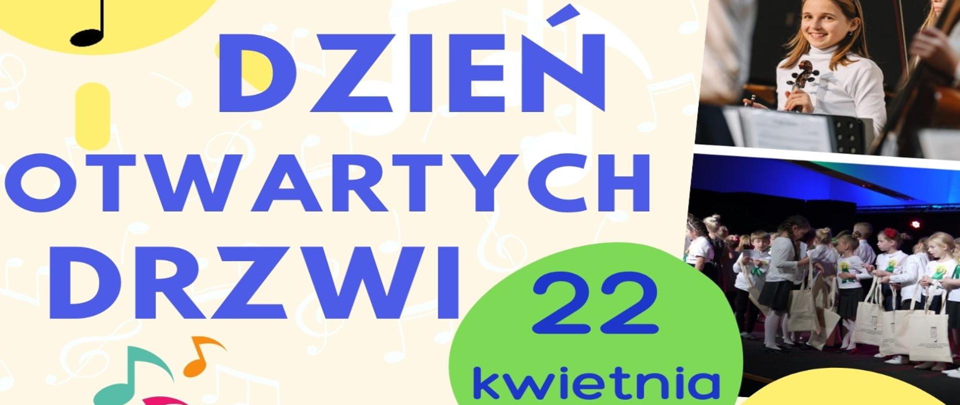 Grafika przedstawia fragment plakatu , na jasnym tle niebieski napis "dzień otwartych drzwi 22 kwietnia, z prawej strony fotografia dziewczynki ze skrzypcami, poniżej zdjęcie dzieci stojących na sceniez jasnymi torbami z logiem szkoły muzycznej.