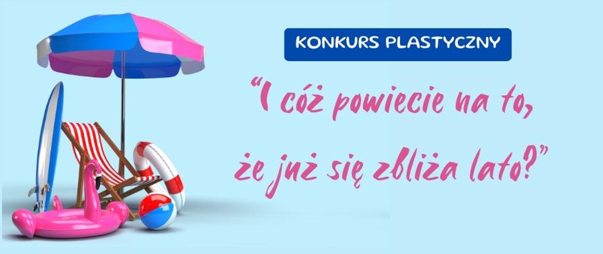 Konkurs plastyczny dla dzieci pt. „I cóż powiecie na to, że już się zbliża lato”