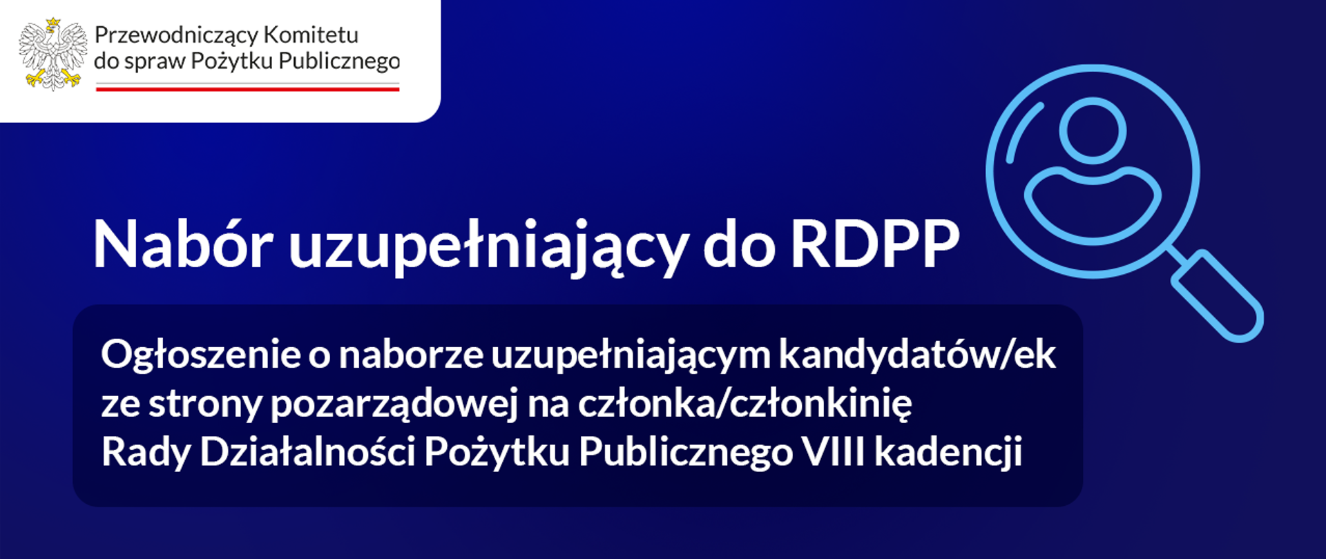Grafika nagłówkowa do artykułu. W lewym górnym rogu logo Przewodniczącego Komitetu do spraw Pożytku Publicznego. W górnej części widoczny tytuł: Nabór uzupełniający do RDPP. Niżej widoczny podtytuł: Ogłoszenie o naborze uzupełniającym kandydatów/ek ze strony pozarządowej na członka/członkinię Rady Działalności Pożytku Publicznego VIII Kadencji. Po prawej stronie prosta ilustracja przedstawiająca symbol ludzika i lupę. 