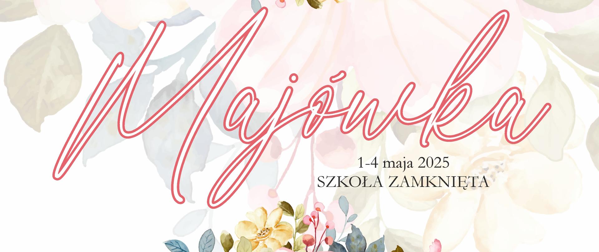 Obrazek - akwarele: z kwiatami, po prawej na górze logo Szkoły, niżej napis: Majówka 1 - 4 maja 2025 Szkoła Zamknięta