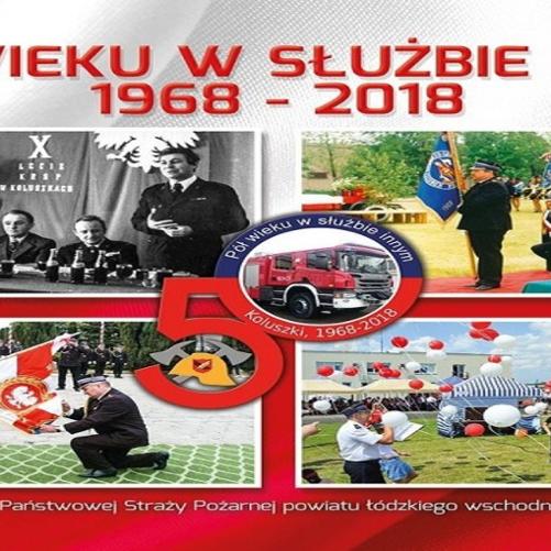 Na zdjęciu okładka publikacji z okazji jubileuszu 50 rocznicy zawodowego pożarnictwa w Koluszkach pt. "Pół Wieku w Służbie Innym 1968 - 2018" 