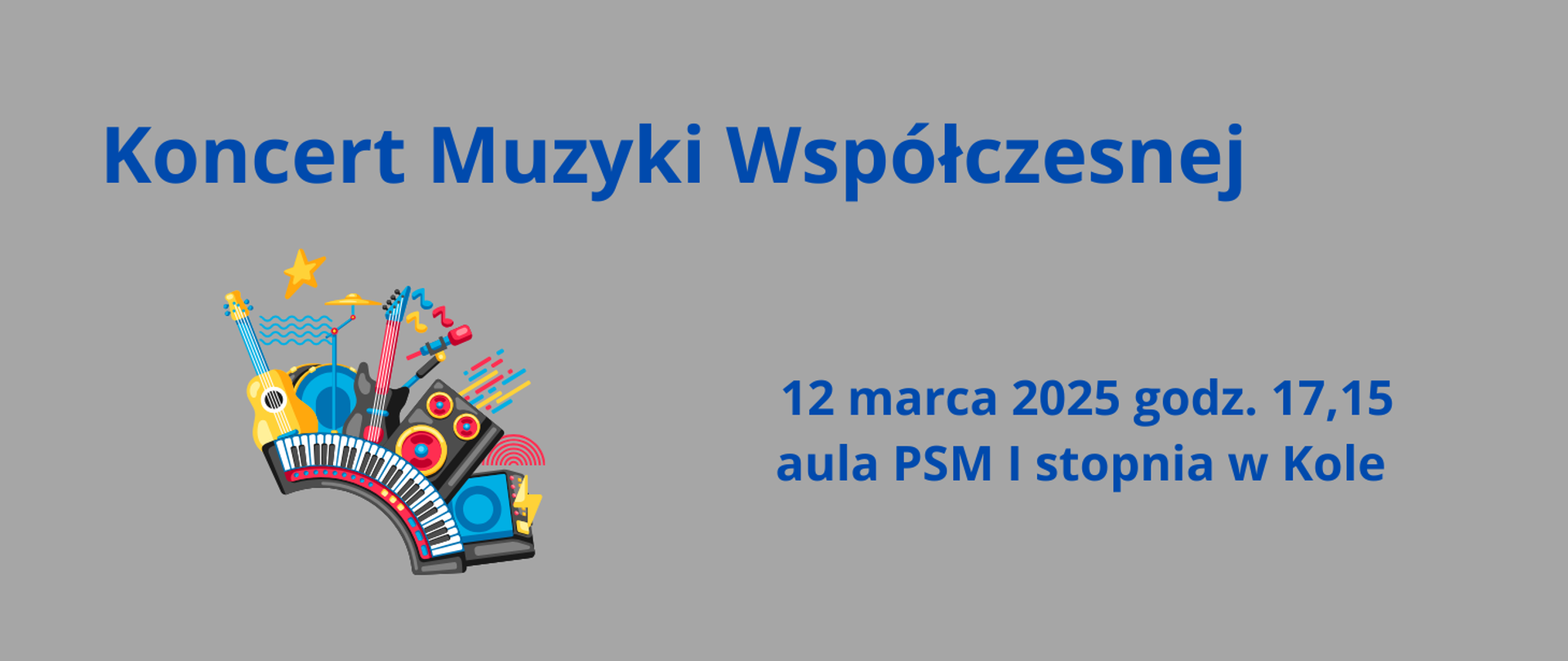 Koncert Muzyki Współczesnej 12 marca 2025 godz. 17,15 aula PSM I stopnia w Kole