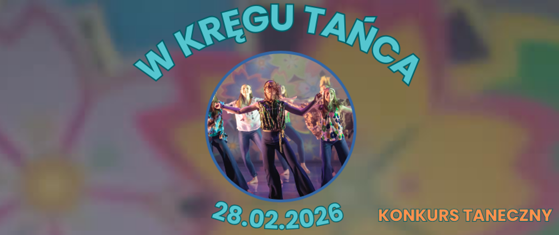 grafika: Na kolorowym tle tekst konkurs taneczny "W kręgu tańca" 28.02.2026. W małym kole zdjęcie grupy młodych tancerzy ubranych w spodnie dzwony.