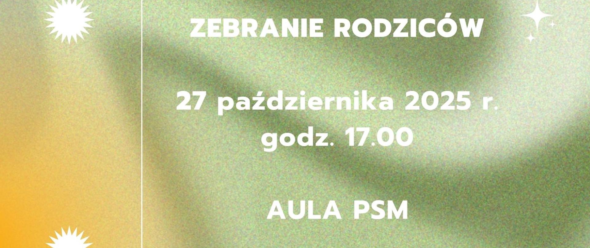 Na zielonożółtym tle napis ZEBRANIE RODZICÓW 27 października 2025 r. godz. 17.00 AULA PSM