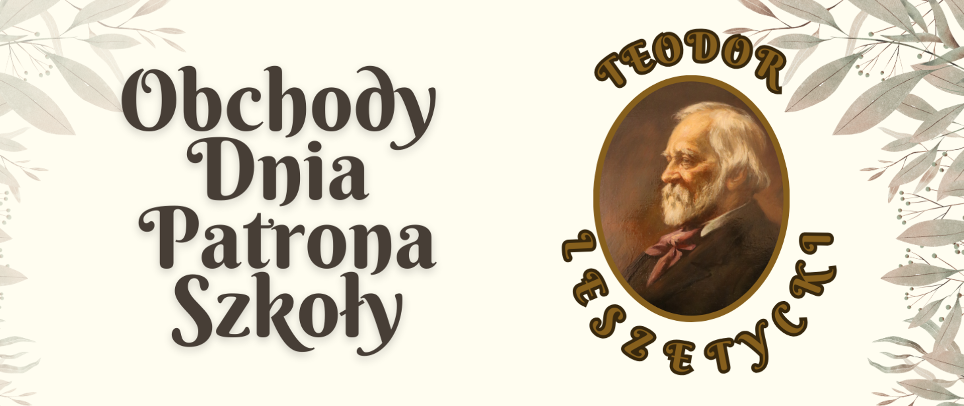 Na jasnobeżowym tle napis po lewej stronie: Obchody Dnia Patrona Szkoły, z prawej strony portret Teodora Leszetyckiego