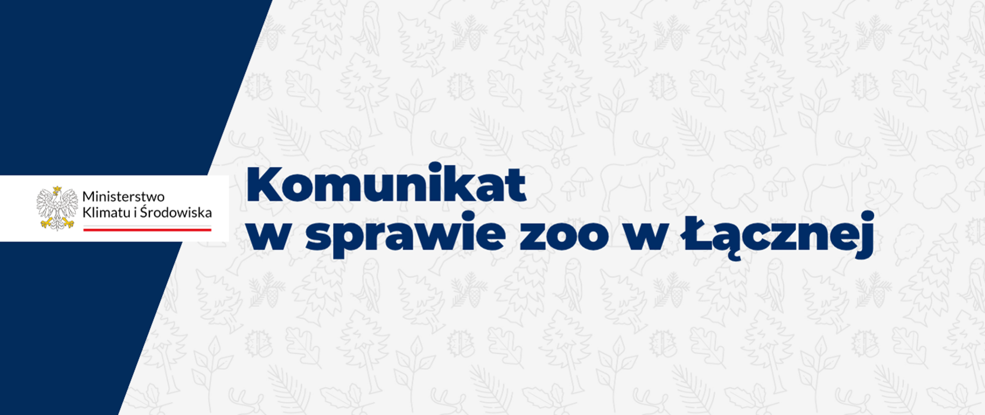 Grafika informacyjna. Po lewej stronie na granatowym tle napis Ministerstwo Klimatu i Środowiska (obok grafika orła), po prawej stronie na jasnym tle napis: Komunikat w sprawie zoo w Łącznej.