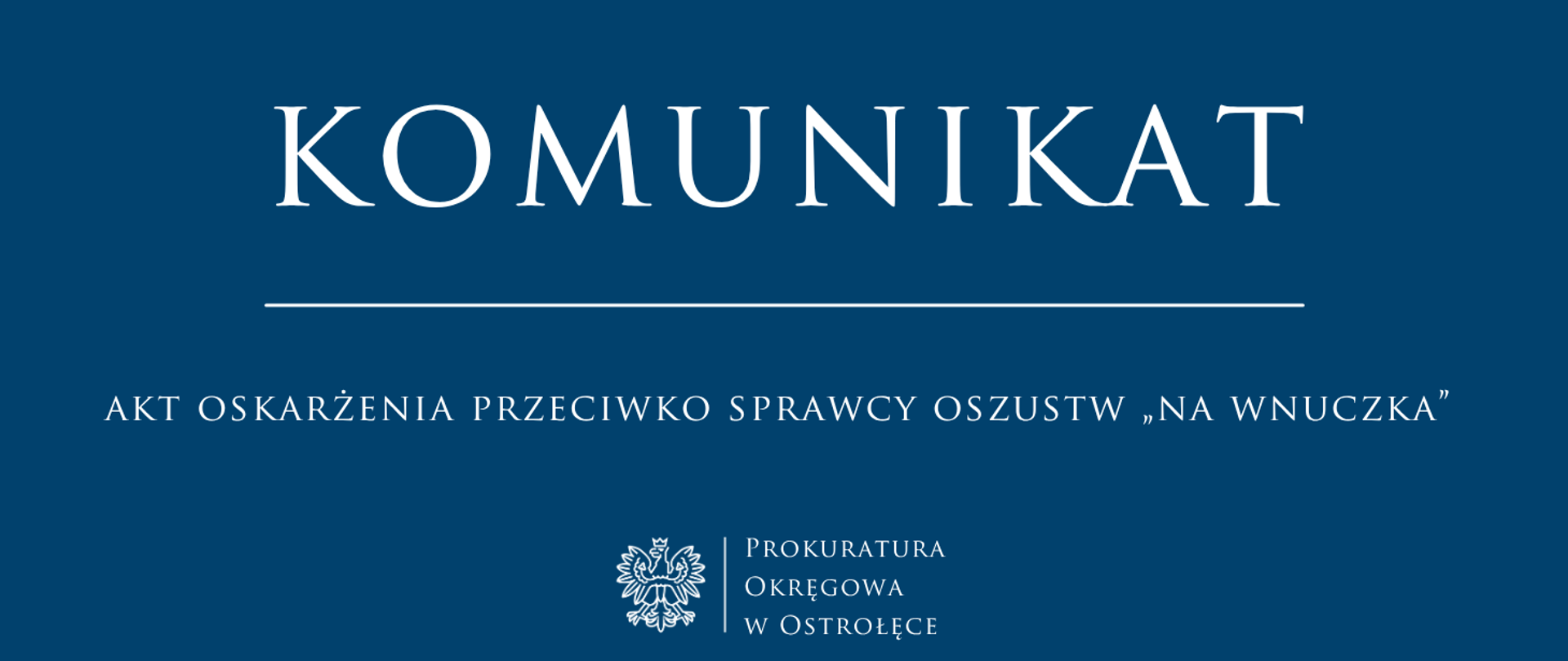 Biały napis Komunikat AKT OSKARŻENIA PRZECIWKO SPRAWCY OSZUSTW „NA WNUCZKA” na niebieskim tle.