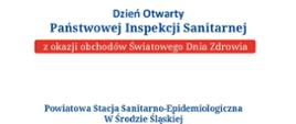 Dni Otwarte Państwowej Inspekcji Sanitarnej
Bezpieczeństwo zdrowotne - wspólna odpowiedzialność
ZAPRASZAMY
na
Dzień Otwarty
Państwowej Inspekcji Sanitarnej z okazji obchodów Światowego Dnia Zdrowia
Powiatowa Stacja Sanitarno-Epidemiologiczna w Środzie Śląskiej ul. Ogrody Zamkowe 5
7 kwietnia 205r. 09:00-14:00
Zapraszamy: "Odwiedź nas".
Dowiedz się czym się zajmujemy, Możesz zapytać o nurtujące Cię zagadnienia dotyczące bezpieczeństwa zdrowotnego w zakresie profilaktyki chorób zakaźnych, bezpieczeństwa żywności, bezpieczeństwa stosowania substancji chemicznych i ich mieszanin, produktów biobójczych i kosmetyków, jakości wody przeznaczanej do spożycia.
