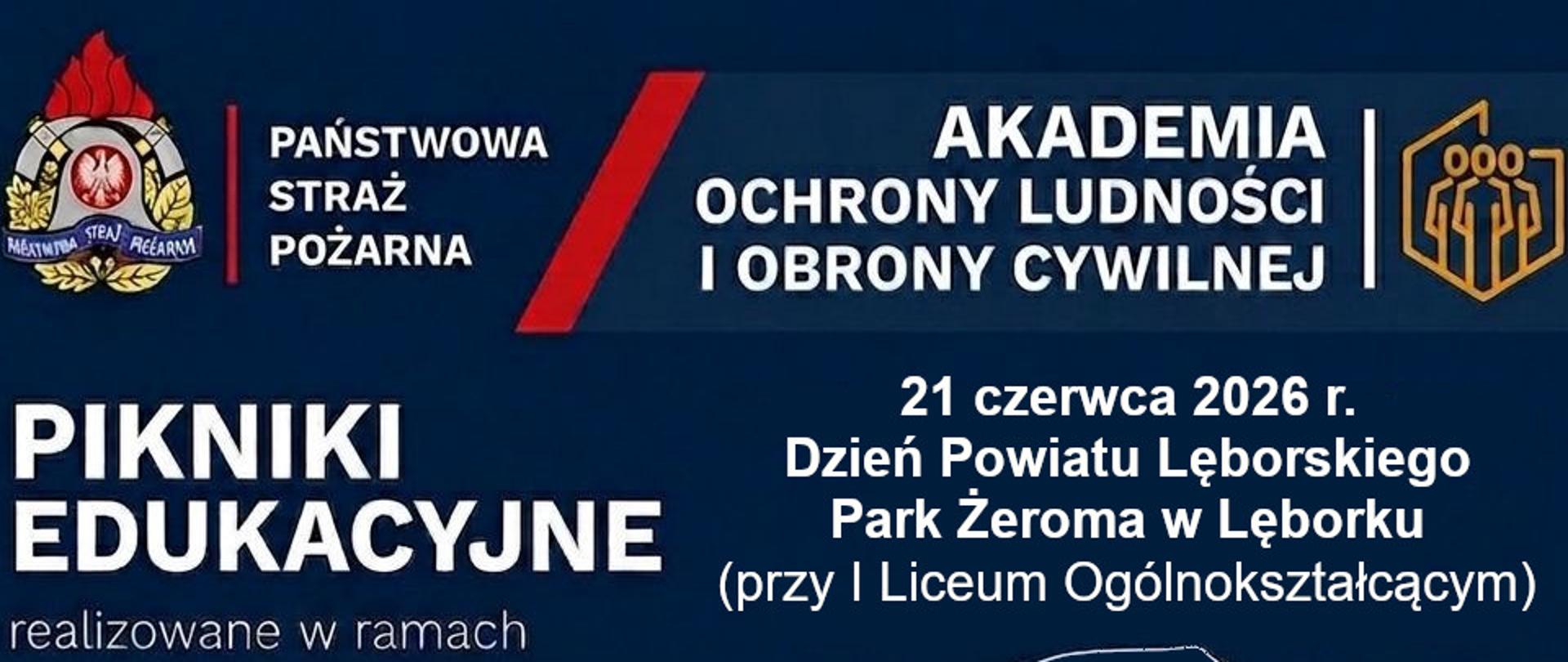 Na granatowym tle od góry logotyp Państwowej Straży Pożarnej oraz napisy Pikniki Edukacyjne realizowane w ramach Ochrony Ludności i Obrony Cywilnej, Edukacja dla każdego, Bezpieczeństwo naszym celem, Bądź gotowy na każdą sytuację. Po prawej stronie napis 21 czerwca 2026 r. Dzień Powiatu Lęborskiego Park Żeroma w Lęborku (przy I Liceum Ogólnokształcącym). Poniżej mapa województwa pomorskiego z podziałem na powiaty oraz zaznaczonym na czerwono obszarem powiatu lęborskiego oraz hasło KP PSP w Lęborku wraz z OSP Łebunia zapraszają na stoisko ochrony ludności i obrony cywilnej od godziny 16. Na dole na białym tle logotypy Ministerstwa Spraw Wewnętrznych i Administracji oraz Ochrony Ludności i obrony cywilnej.