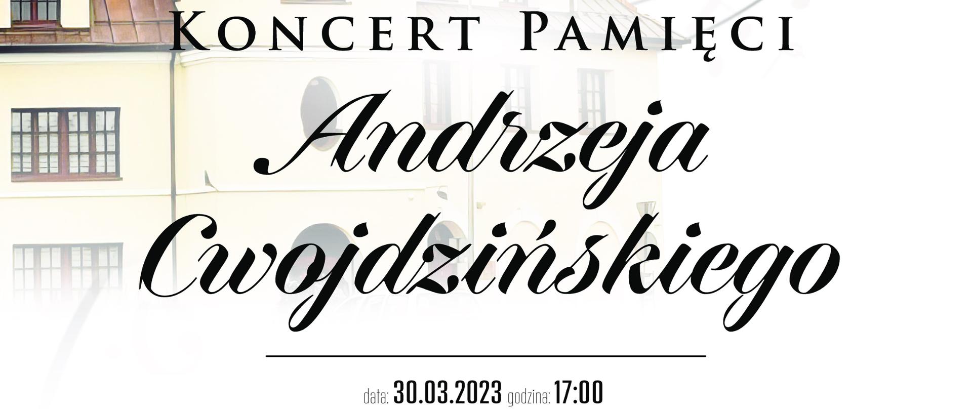 plakat na białym tle ukazujący z lewej strony częściowo budynek szkoły muzycznej, z prawej szkic patrona Andrzeja Cwojdzińskiego oraz przenikającymi je nutkami na pięciolinii, w dolnej części informacje o zbliżającym koncercie, występujących zespołach
