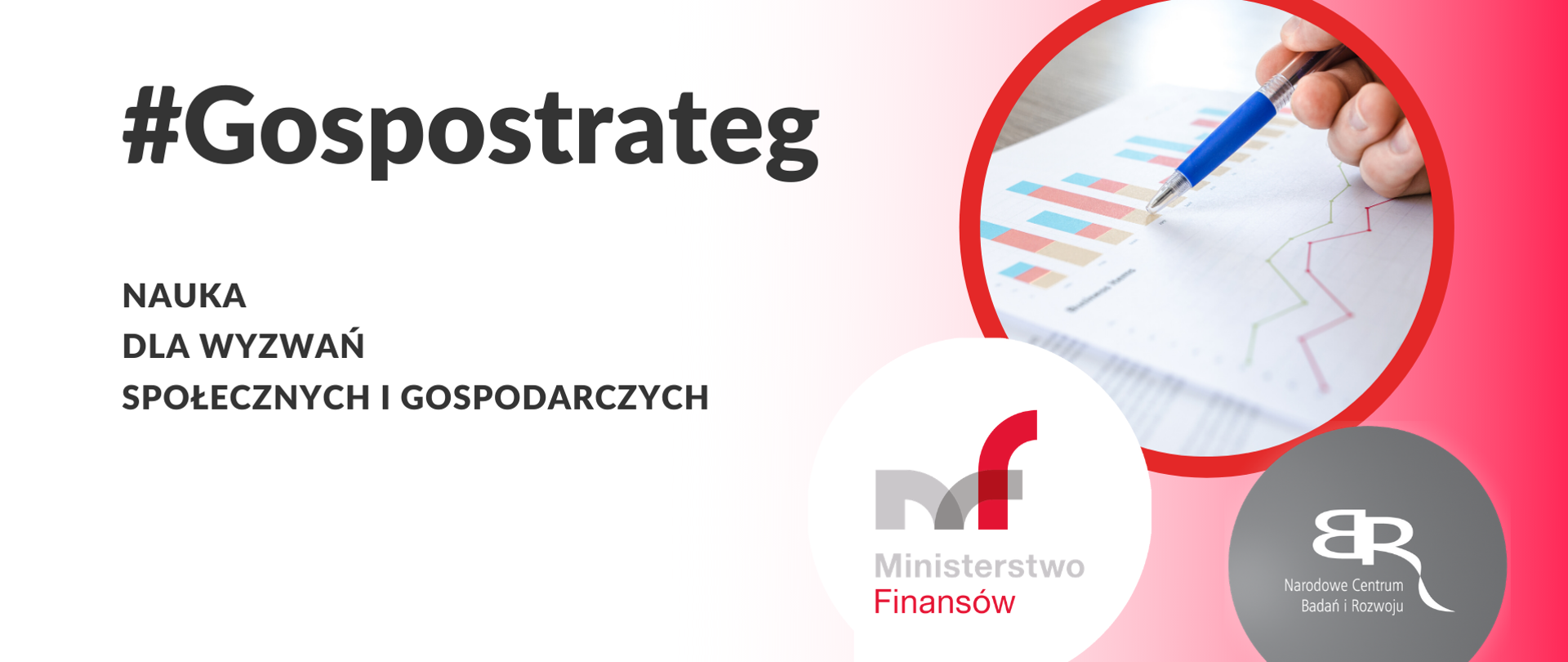 Logotypy MF i NCBiR, dłoń trzymająca długopis wskazująca miejsce na dokumencie z wykresami. Napisy # gospo strateg, nauka dla wyzwań społecznych i gospodarczych.