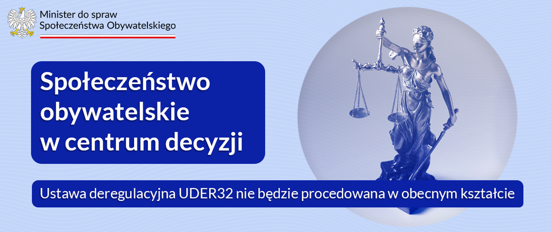 Grafika_przedstawia_Temidę_oraz_informuje_że_ustawa_deregulacyjna_UDER_32_nie_będzie_procedowana_w_obecnym_kształcie_na_grafice_jest_logo_Minister_do_spraw_Społeczeństwa_Obywatelskiego_oraz_hasło_społeczeństwo obywatelskie_w_centrum_decyzji