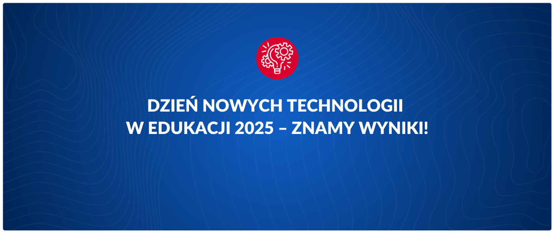 Dzień Nowych Technologii w Edukacji 2025 – znamy wyniki!
