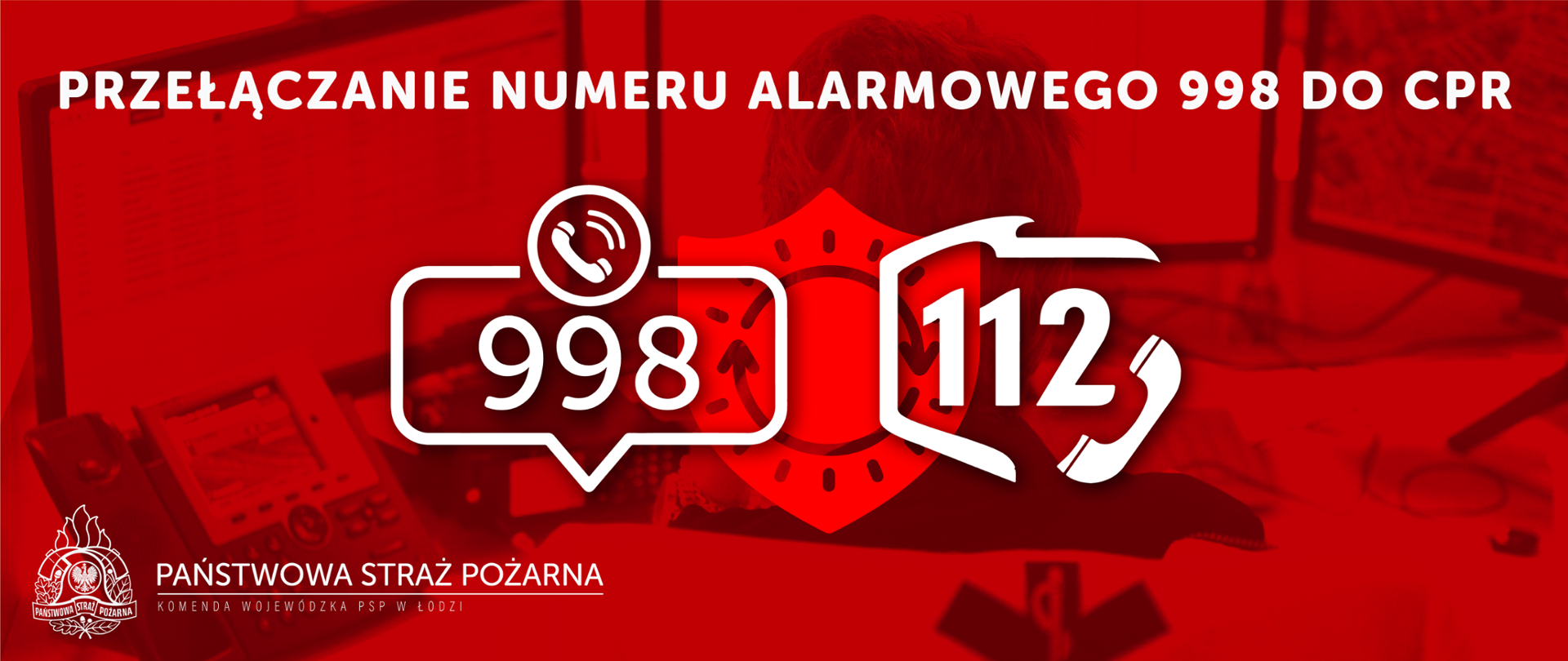 Grafika przedstawia napis "Przełączanie numeru alarmowego 998 do CPR" poniżej logo numeru alarmowego 998 i 112. W lewym dolnym rogu logo PSP i napis Państwowa Straż Pożarna Komenda wojewódzka PSP w Łodzi. Całość na czerwonym tle. 