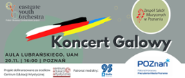 Poniżej połączone flagi Polski, Niemiec i Ukrainy. Poniżej napis Koncert Galowy, Aula Lubrańskiego, 20.11, 16:00, Poznań.
Poniżej informacja, że projekt dofinansowano ze środków Centrum Edukacji Artystycznej. Obok patronat medialny: Logo Radio Poznań i logo: Patronat Honorowy Prezydenta Miasta Poznania