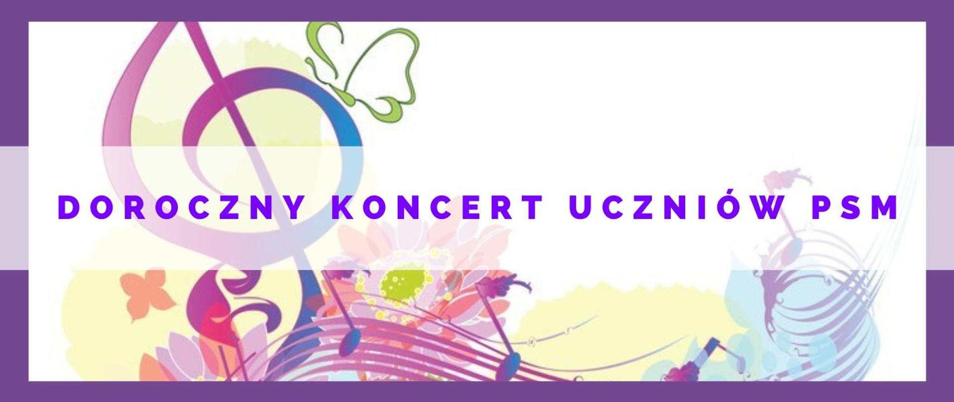 kolorowa grafika z przewagą fioletu informująca o dorocznym koncercie uczniów PSM. Głównym elementem grafiki jest kolorowy klucz wiolinowy, z kwiatami , nutami.