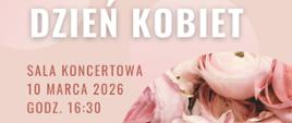 Plakat z napisem Zapraszamy na koncert wiosenny dedykowany wszystkim Paniom z okazji ich święta! Dzień Kobiet 10 marca 2026 godz. 16:30