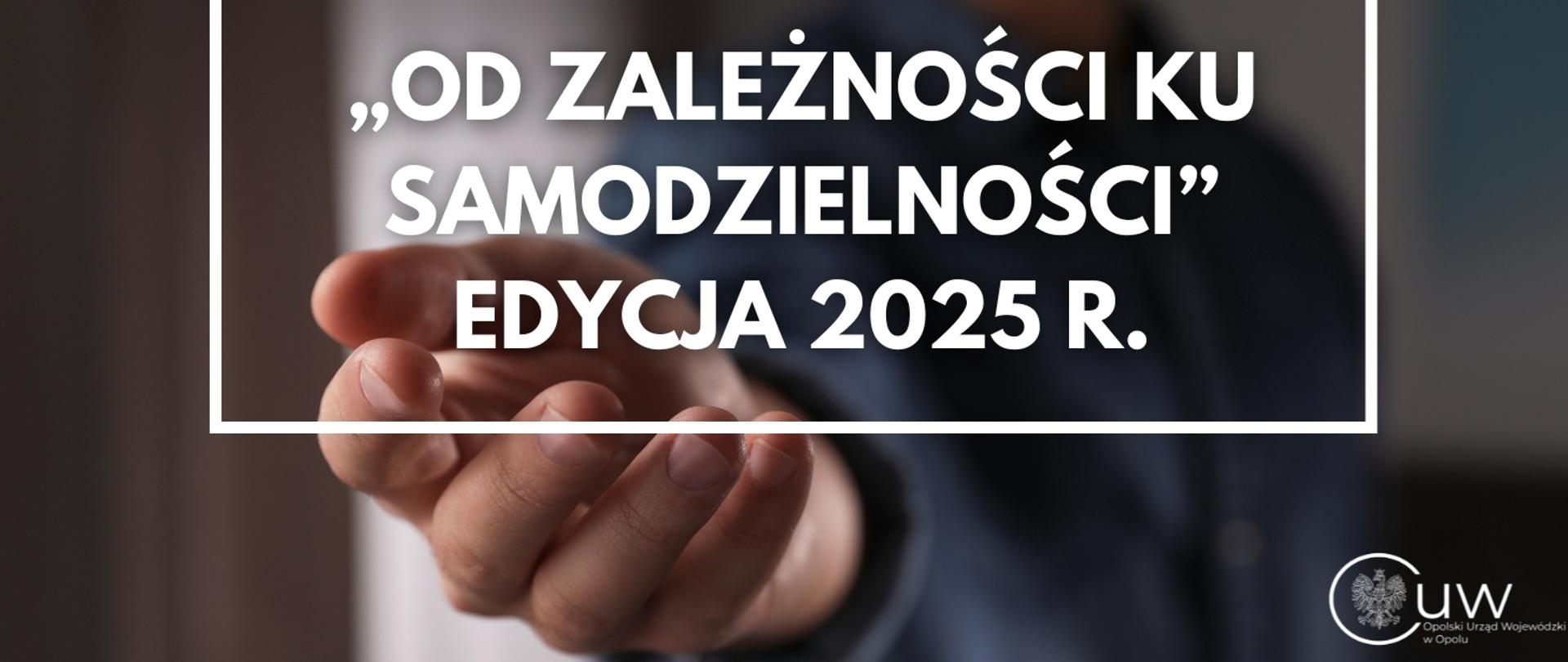 Program „Od zależności ku samodzielności” - edycja 2025 r.