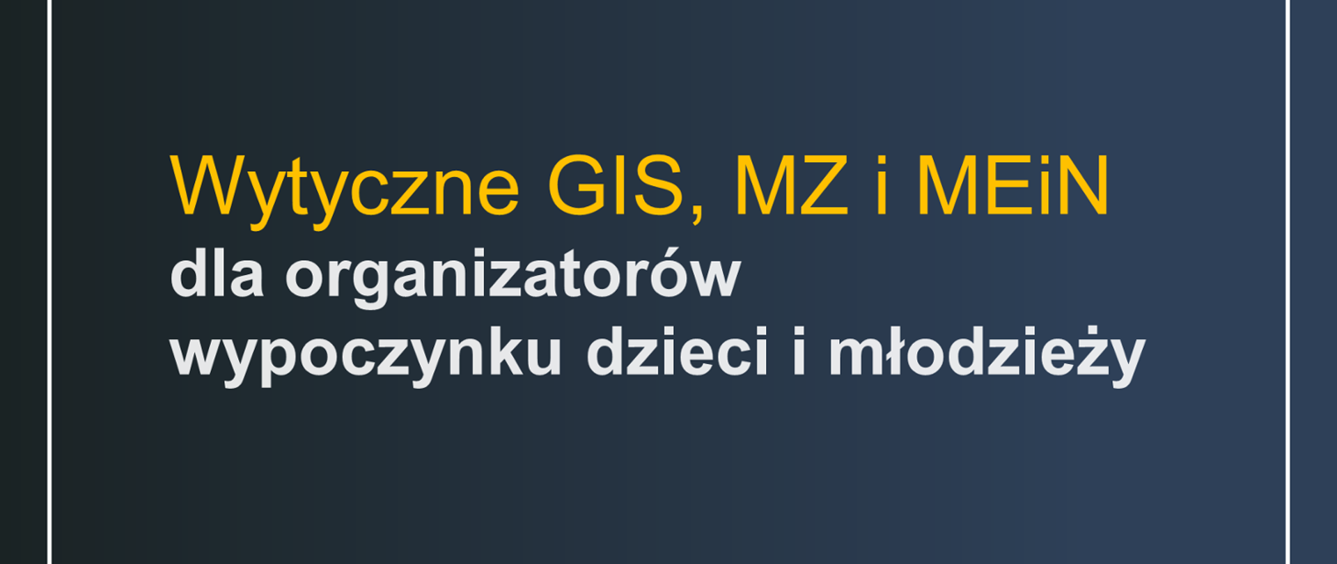 Napis na szarym tle o treści "Wytyczne GIS, MZ, MEN dla organizatorów wypoczynku letniego dzieci i młodzieży"