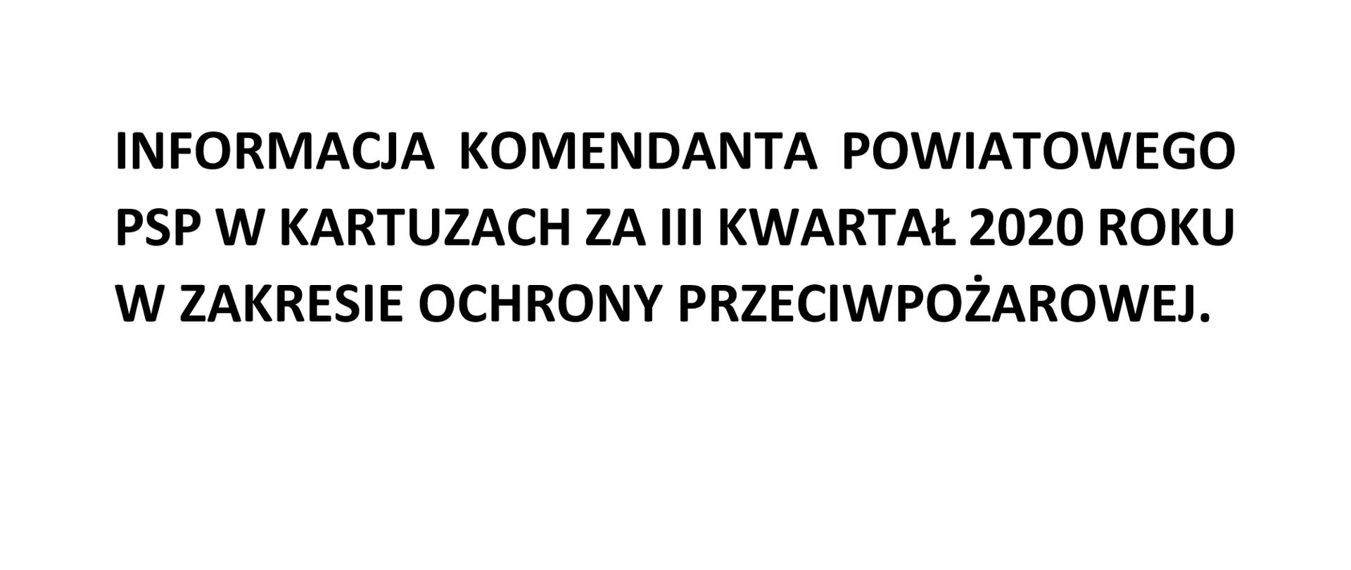 Informacja kwartalna Komendanta Powiatowego PSP w Kartuzach za III kwartał 2020 r. w zakresie ochrony przeciwpożarowej.