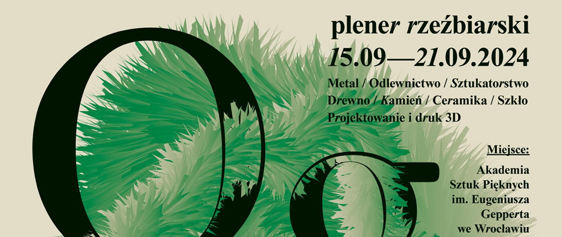 wycinek plakatu, po lewej litera O, tło beżowo zielone, po prawej tekst: plener rzeźbiarski 15.09-21.09.2024, metal/odlewnictwo/sztukatorstwo/drewno/ kamień/ceramika/szkło/projektowanie i druk 3d miejsce: akademia sztuk pięknych we Wrocławiu