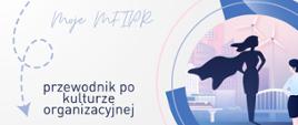 Napis: Przewodnik po kulturze organizacyjnej, obok zdjęcie grafika supermenki i patrzącej na nią kobiety