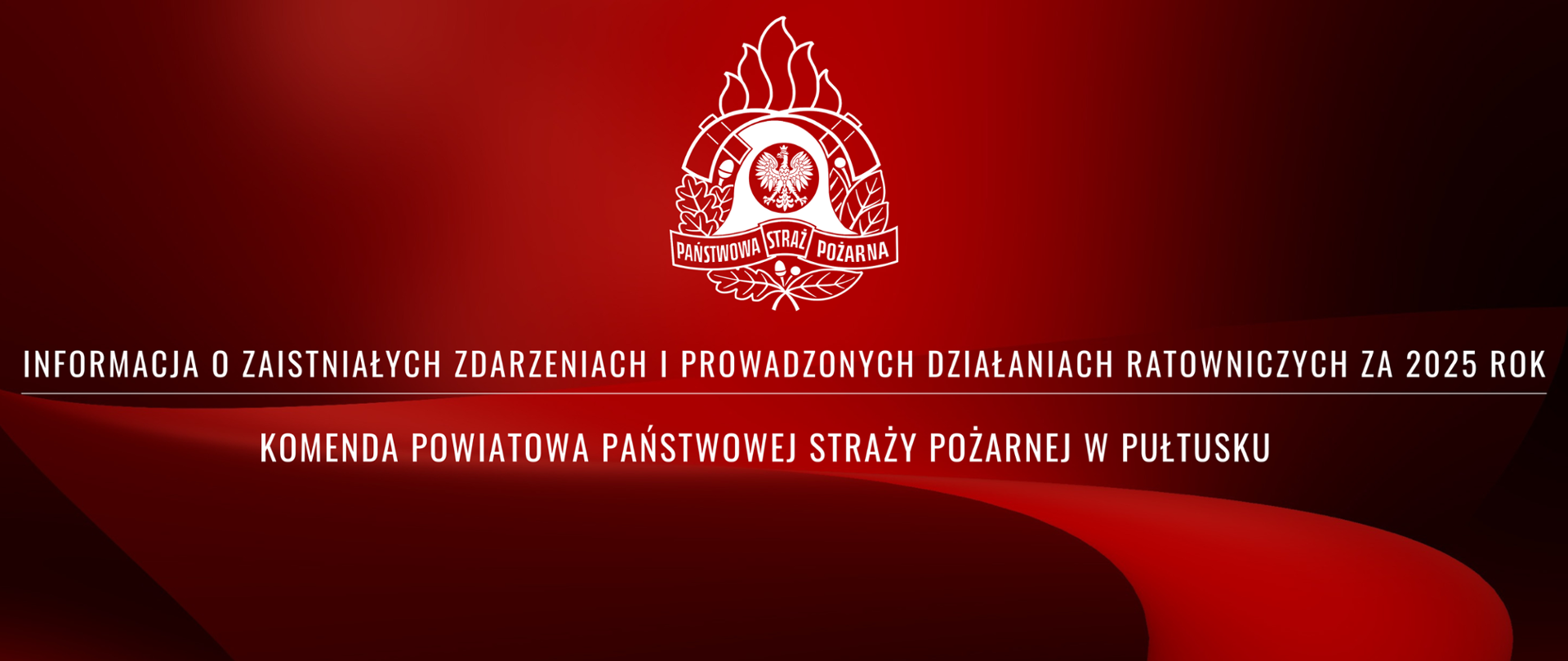 Czerwony, graficzny nagłówek dokumentu. W lewym górnym rogu znajduje się okrągłe logo Państwowej Straży Pożarnej z orłem w środku i napisem "PAŃSTWOWA STRAŻ POŻARNA". Poniżej loga, wyśrodkowany biały tekst informuje: "INFORMACJA O ZAISTNIAŁYCH ZDARZENIACH I PROWADZONYCH DZIAŁANIACH RATOWNICZYCH ZA 2025 ROK" oraz "KOMENDA POWIATOWA PAŃSTWOWEJ STRAŻY POŻARNEJ W PUŁTUSKU".