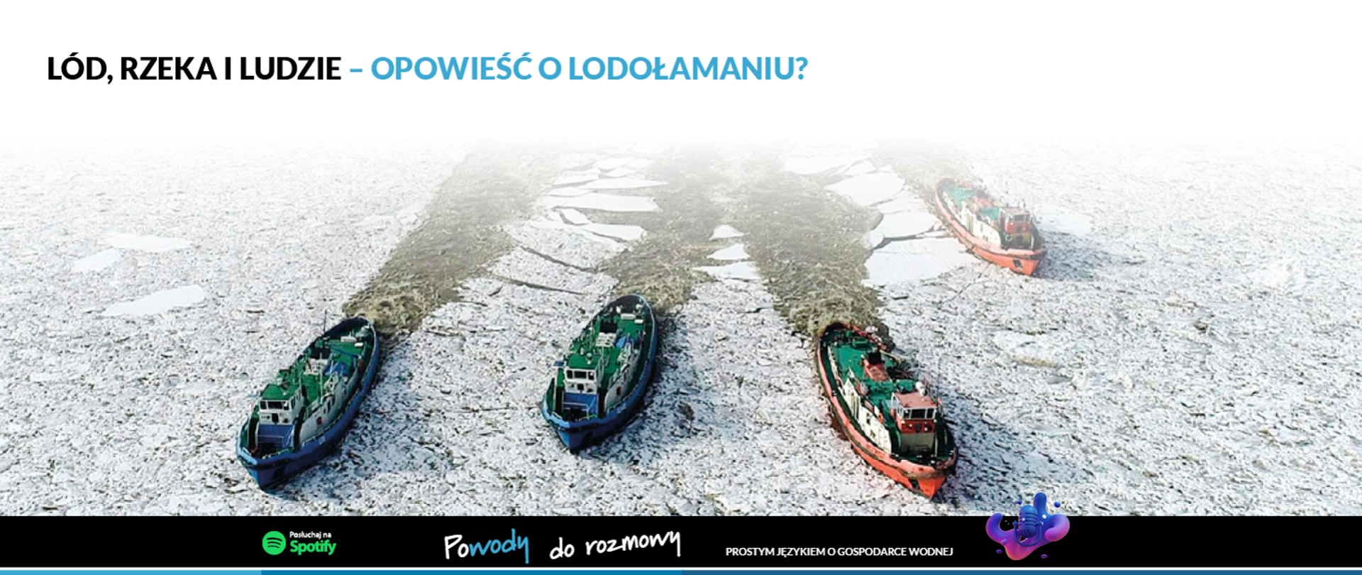 Lód, rzeka i ludzie - opowieść o lodołamaniu?