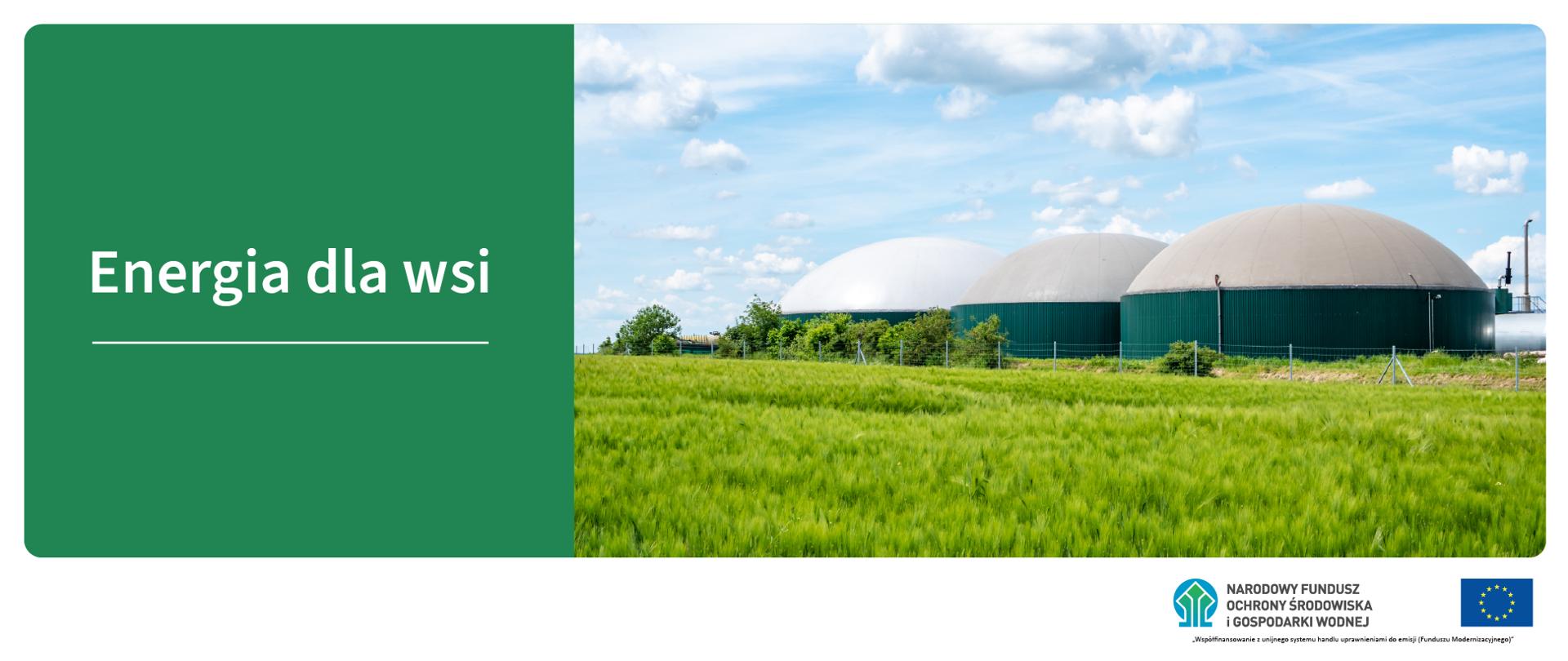 po lewej stronie grafiki nazwa programu "Energia dla wsi", po prawej trzy biogazownie rolnicze w polu z zielonym zbożem. Na dole 2 logotypy: 1. NFOŚiGW, 2. flaga UE, pod spodem napis: współfinansowanie z unijnego systemu handlu uprawnieniami do emisji (Funduszu Modernizacyjnego)