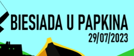 Plakat informujący o wydarzeniu pt. Biesiada u Papkina które odbędzie się 29 lipca 2023 r. 