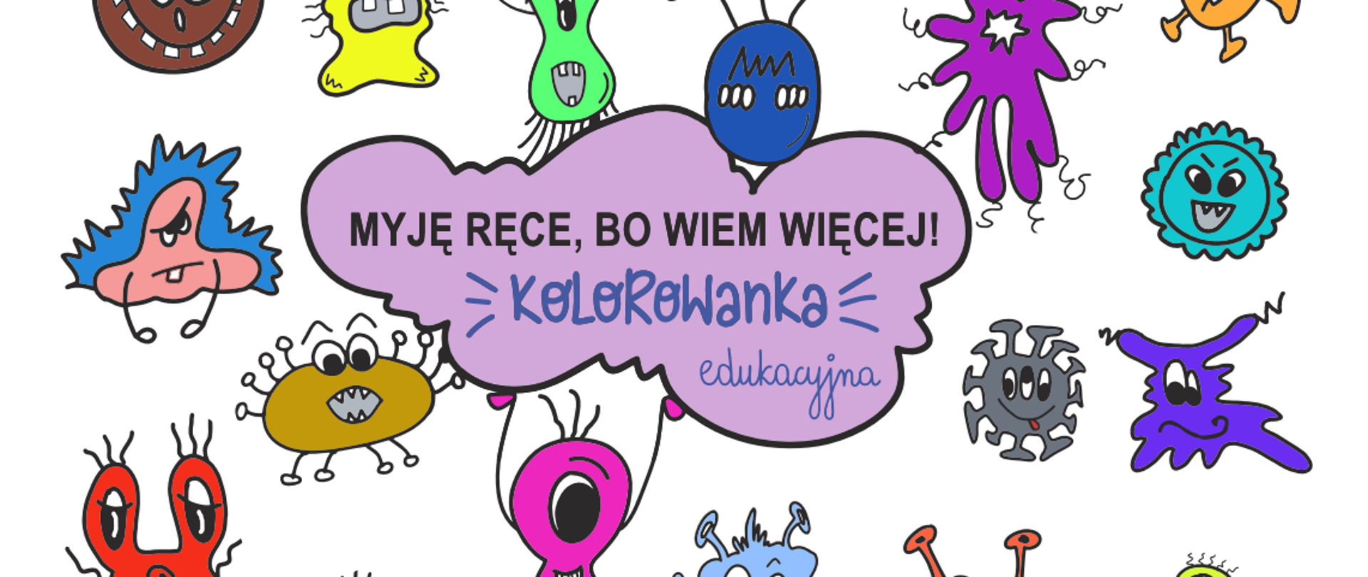 Kolorowe wirusy i bakterie narysowane w dziecięcych kształtach na białym tle, w środku chmura z napisem "Myję ręce, bo wiem więcej!" Kolorowanka edukacyjna.