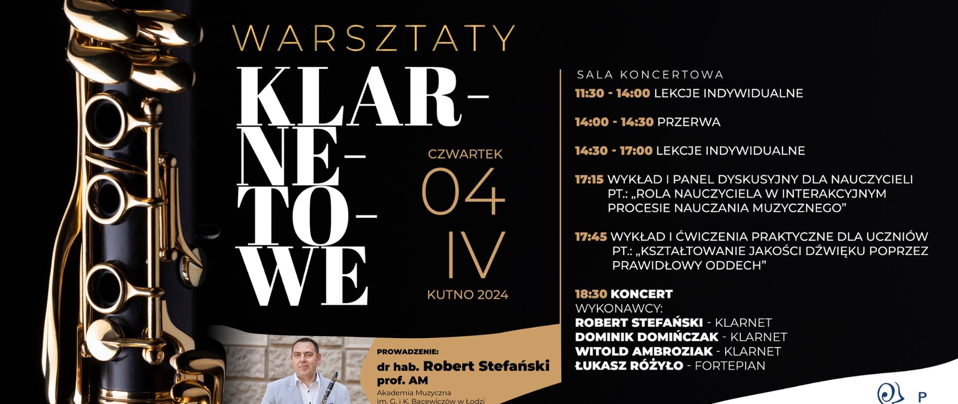 na czarnym tle po lewej stronie zdjęcie fragmentu klarnetu, w środku zdjęcie prowadzącego warsztaty pana Roberta Stefańskiego, w środku plakatu tekst Warsztaty klarnetowe, 4 kwietnia 2024, prowadzenia dr hab. Robert Stefański, z prawej strony plakatu agenda wydarzenia